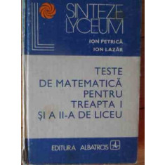 Teste De Matematica Pentru Treapta I Si A Ii-a De Liceu - Ion Petrica Ion Lazar ,539029