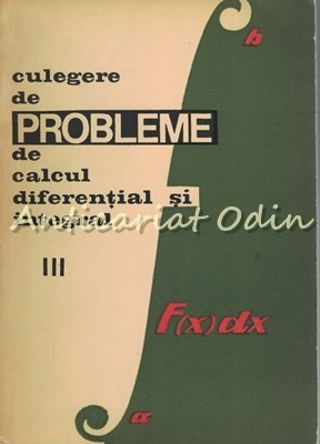 Culegere De Probleme De Calcul Diferential Si Integral III - Gh. Bucur, E. Campu foto