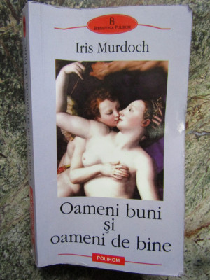 Oameni buni si oameni de bine - Iris Murdoch foto