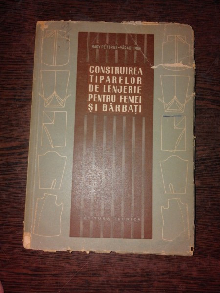 CONSTRUIREA TIPARELOR DE LENJERIE PENTRU FEMEI SI BARBATI - NAGY PETERNE