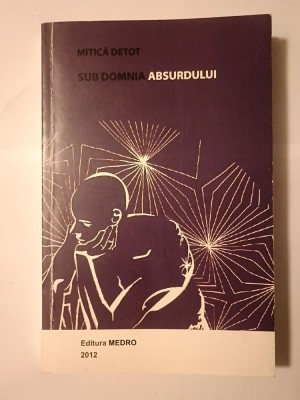 Mitică Detot - Sub domnia absurdului (2012) foto