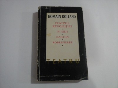 ROMAIN ROLLAND - TEATRUL REVOLUTIEI - 14 IULIE, DANTON, ROBESPIERRE foto