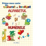 Prima mea carte de colorat si invatat - Alfabetul si numerele