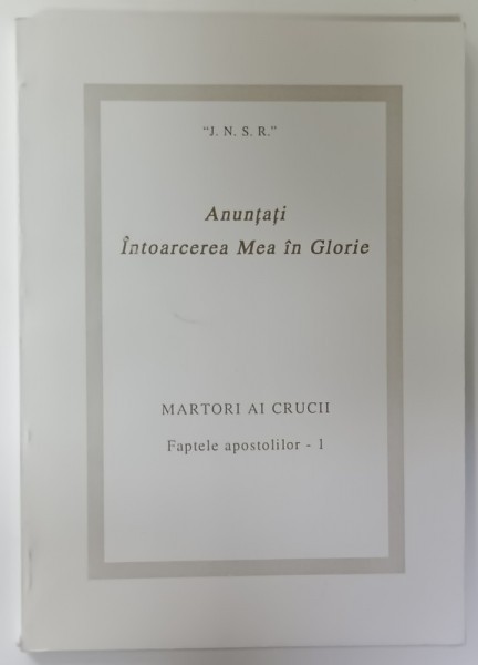 ANUNTATI INTOARCEREA MEA IN GLORIE , MARTORI AI CRUCII , FAPTELE APOSTOLILOR - 1 , 2001