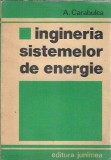 Cumpara ieftin Ingineria Sistemelor de Energie A. Carabulea | Editura Junimea 1985 | 312 Pagini | Brosata 18x24 cm