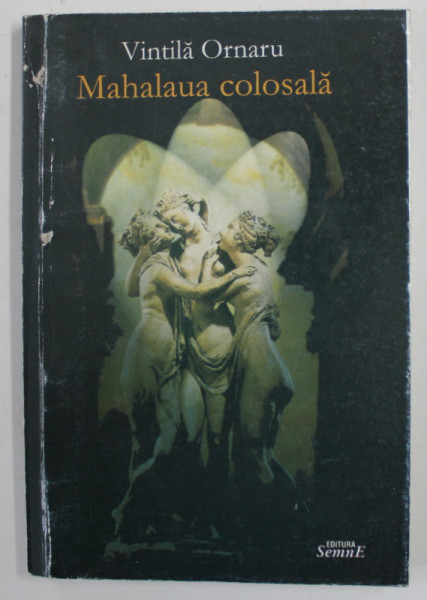 MAHALAUA COLOSALA - roman de VINTILA ORNARU , 2002