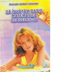 Sa invatam rapid matematica. Clasele I-IV