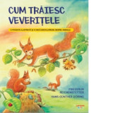 Cum traiesc veveritele. O poveste ilustrata si o mica enciclopedie despre animale - Valentina Georgescu, Friederun Reichenstetter