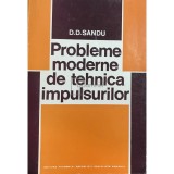 D. D. Sandu - Probleme moderne de tehnica impulsurilor (Editia: 1980)