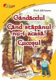 Gandacelul. Cand stapanul nu-i acasa. Cucosul - Emil Garleanu - Editura Roxel Cart