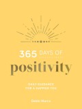 365 Days of Positivity: Daily Guidance for a Happier You