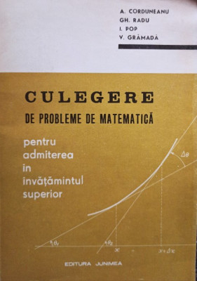 A. Corduneanu - Culegere de probleme de matematica (editia 1972) foto