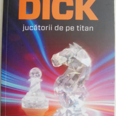 Jucatorii de pe Titan – Philip K. Dick