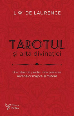 Tarotul Si Arta Divinatiei,L.W. De Laurence - Editura For You foto