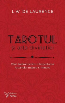 Tarotul Si Arta Divinatiei,L.W. De Laurence - Editura For You foto