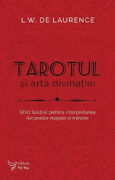 Tarotul Si Arta Divinatiei,L.W. De Laurence - Editura For You