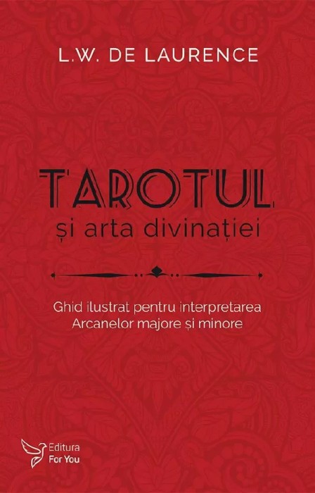 Tarotul Si Arta Divinatiei,L.W. De Laurence - Editura For You