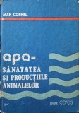 Apa, Sanatatea si Productiile Animalelor - Man Cornel, Ceres 1989, Agronomie, Zootehnie, Carte Tehnica, Hardcover