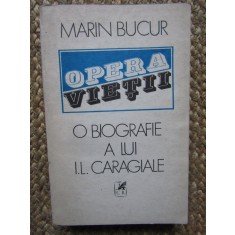 Marin Bucur - Opera vietii, O biografie a lui I. L. Caragiale, vol. I, 1989