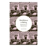 Mindfulness In Baking: Meditations On Bakes &amp; Calm(...)