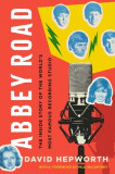 Abbey Road: The Inside Story of the World&#039;s Most Famous Recording Studio