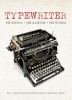 The Typewriter: The History - The Machines - The Writers