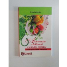 ALIMENTATIA ECHILIBRATA A OMULUI SANATOS , PRINCIPIILE DIETEI NATURISTE de PAVEL CHIRILA 2010