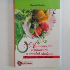 ALIMENTATIA ECHILIBRATA A OMULUI SANATOS , PRINCIPIILE DIETEI NATURISTE de PAVEL CHIRILA 2010