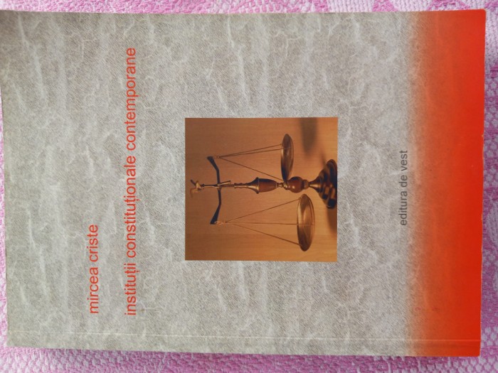 (C536) MIRCEA CRISTE - INSTITUTII CONSTITUTIONALE CONTEMPORANE