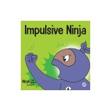 Impulsive Ninja: A Social, Emotional Book For Kids About Impulse Control for School and Home