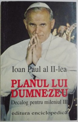 PLANUL LUI DUMNEZEU , DECALOG PENTRU MILENIUL III de IOAN PAUL AL II LEA , 1999 foto