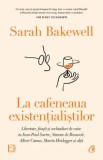Cumpara ieftin La cafeneaua existentialistilor. Libertate, fiinta si cocktailuri de caise cu Jean-Paul Sartre, Simone de Beauvoir, Albert Camus, Martin Heidegger si, Curtea Veche Publishing