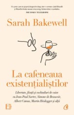 La cafeneaua existentialistilor. Libertate, fiinta si cocktailuri de caise cu Jean-Paul Sartre, Simone de Beauvoir, Albert Camus, Martin Heidegger si