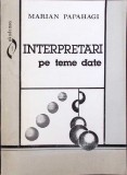 Interpretari pe Teme Date - Marian Papahagi, 1995, Didactica si Pedagogica, Filosofie