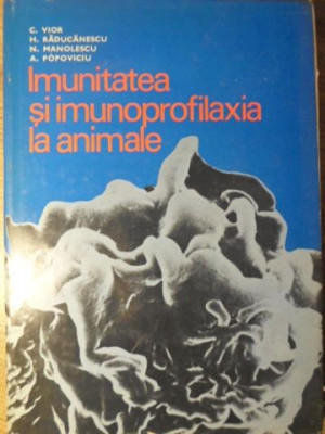 IMUNITATEA SI IMUNOPROFILAXIA LA ANIMALE-C. VIOR, H. RADUCANESCU, N. MANOLESCU, A. POPOVICIU foto