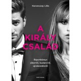 A Kir&aacute;ly csal&aacute;d - Riportk&ouml;nyv sikerről, kudarcr&oacute;l, &uacute;jrakezd&eacute;sről - Koronczay Lilla