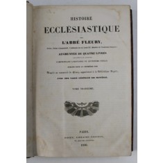 HISTOIRE ECCLESIATIQUE par L &#039;ABBE FLEURY , TOME TROISIEME , 1840 , PREZINTA PETE SI HALOURI DE APA , URME DE UZURA CARE NU AFECTEAZA TEXTUL *