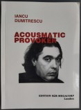 IANCU DUMITRESCU (COMPOZITOR RCM): ACOUSMATIC PROVOKER (EDITION MODERN / ReR MEGACORP - LONDON, 2002 / LIMBA ENGLEZA) [DEDICATIE / AUTOGRAF]