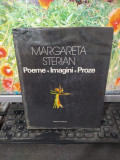 Margareta Sterian, Poeme, Imagini, Proze, editura Eminescu, București 1977, 116