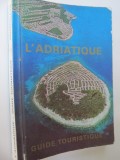 L&#039;Adriatique - Guide Touristique (cu harta)