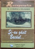 Si-au gasit Bacaul&hellip; - M. Cosmescu Delasabar// dedicatie si semnatura autor