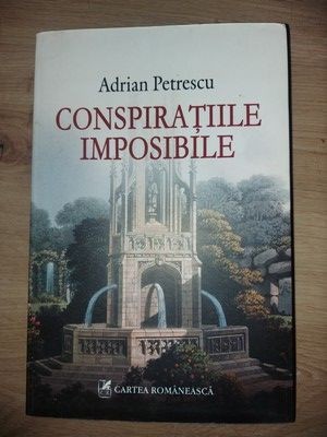 Conspiratiile imposibile- Adrian Petrescu foto