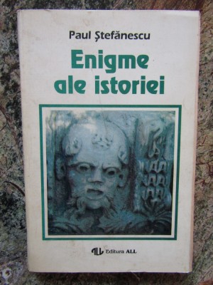 Enigme ale istoriei, vol. I &amp;ndash; Paul Stefanescu foto