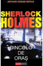 SHERLOCK HOLMES. DINCOLO DE ORAS - ARTHUR CONAN DOYLE foto