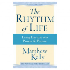 The Rhythm of Life: Living Everyday with Passion & Purpose