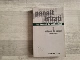 Trei decenii de publicistica.Scapare de condei vol.1 de Panait Istrati