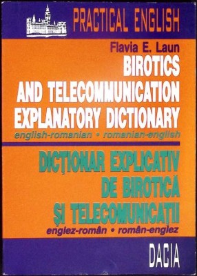 DICTIONAR EXPLICATIV DE BIROTICA SI TELECOMUNICATII ENGLEZ-ROMAN, ROMAN-ENGLEZ-FLAVIA E. LAUN-276854 foto