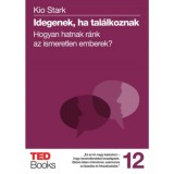 Idegenek, ha tal&aacute;lkoznak - Hogyan hatnak r&aacute;nk az ismeretlen emberek? - Kio Stark