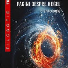 Pagini din Hegel, pagini despre Hegel. O antologie - Dragos Popescu