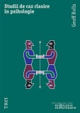 Studii de Caz Clasice in Psihologie - Geoff Rolls - Carte Psihologie